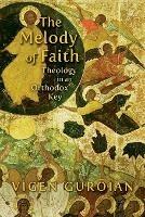 Melody of Faith: Theology in an Orthodox Key - Vigen Guroian - cover