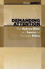 Demanding Our Attention: The Hebrew Bible as a Source for Christian Ethics