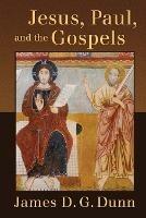 Jesus, Paul, and the Gospels - James D. G. Dunn - cover