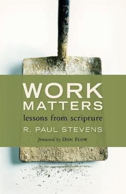 Work Matters: Lessons from Scripture - R. Paul Stevens - cover