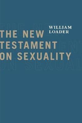 The New Testament on Sexuality - William Loader - cover