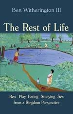 Rest of Life: Rest, Play, Eating, Studying, Sex from a Kingdom Perspective