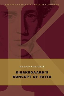 Kierkegaard's Concept of Faith - Merold Westphal - cover