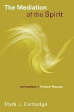 The Mediation of the Spirit: Interventions in Practical Theology