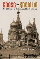 Cross and Kremlin: A Brief History of the Orthodox Church in Russia - Thomas Bremer - cover