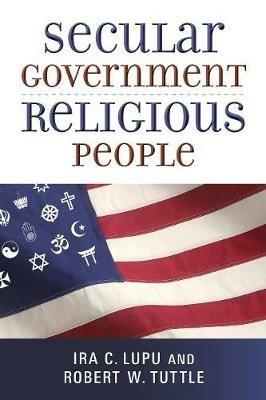 Secular Government, Religious People - Ira C. Lupu,Robert W. Tuttle - cover