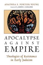 Apocalypse Against Empire: Theologies of Resistance in Early Judaism