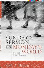 Sunday's Sermon for Monday's World: Preaching to Shape Daring Witness