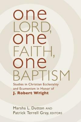 One Lord, One Faith, One Baptism - Marsha L Dutton,Patrick T Gray - cover