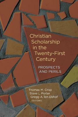 Christian Scholarship in the Twenty-First Century: Prospects and Perils - cover