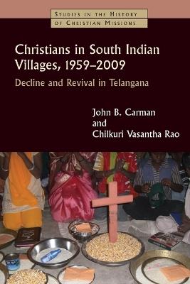 Christians in South Indian Villages, 1959-2009: Decline and Revival in Telangana - John Braisted Carman,Chilkuri Vasantha Rao - cover