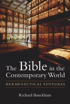 Bible in the Contemporary World: Hermeneutical Ventures - Richard Bauckham - cover