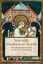 Not with Wisdom of Words: Nonrational Persuasion in the New Testament