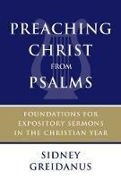 Preaching Christ from Psalms: Foundations for Expository Sermons in the Christian Year