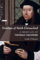 Emblem of Faith Untouched: A Short Life of Thomas Cranmer