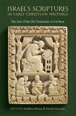 Israel's Scriptures in Early Christian Writings: The Use of the Old Testament in the New