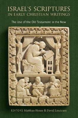 Israel's Scriptures in Early Christian Writings: The Use of the Old Testament in the New - cover