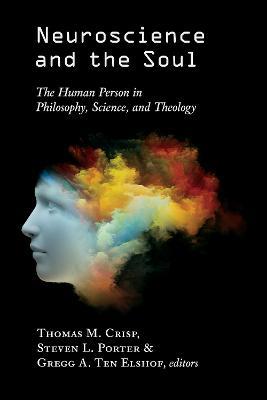 Neuroscience and the Soul: The Human Person in Philosophy, Science, and Theology - cover