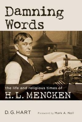 Damning Words: The Life and Religious Times of H. L. Mencken - D G Hart - cover