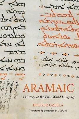 Aramaic: A History of the First World Language - Holger Gzella - cover