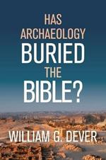 Has Archaeology Buried the Bible?