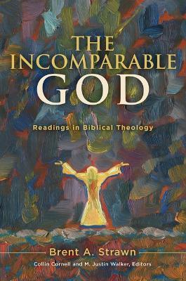 The Incomparable God: Readings in Biblical Theology - Brent A Strawn - cover