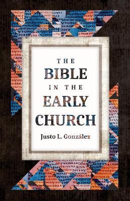 The Bible in the Early Church - Justo L Gonzalez - cover
