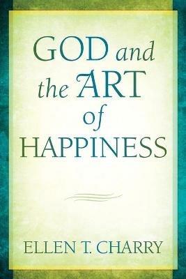 God and the Art of Happiness - Ellen T Charry - cover