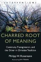 Charred Root of Meaning: Continuity, Transgression, and the Other in Christian Tradition - Philipp W Rosemann - cover