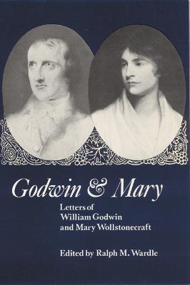 Godwin and Mary: Letters of William Godwin and Mary Wollstonecraft - cover