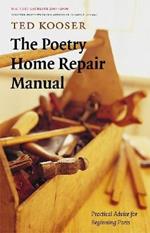 The Poetry Home Repair Manual: Practical Advice for Beginning Poets