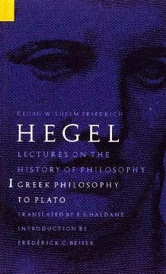 Lectures on the History of Philosophy, Volume 1: Greek Philosophy to Plato - Georg Wilhelm Friedrich Hegel - cover