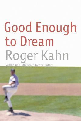 Good Enough to Dream - Roger Kahn - cover