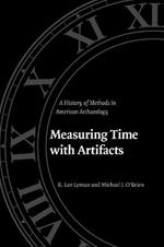 Measuring Time with Artifacts: A History of Methods in American Archaeology