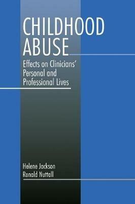 Childhood Abuse: Effects on Clinicians' Personal and Professional Lives - Helene Ann Jackson,Ronald Nuttall - cover