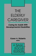 The Elderly Caregiver: Caring for Adults with Developmental Disabilities