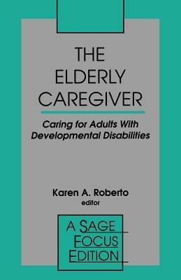 The Elderly Caregiver: Caring for Adults with Developmental Disabilities - cover