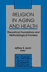 Religion in Aging and Health: Theoretical Foundations and Methodological Frontiers