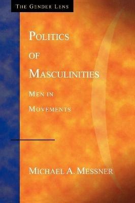 Politics of Masculinities: Men in Movements - Michael Alan Messner - cover