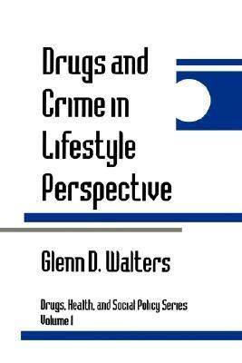 Drugs and Crime in Lifestyle Perspective - Glenn Walters - cover