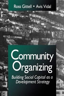 Community Organizing: Building Social Capital as a Development Strategy - Ross J. Gittell,Avis C. Vidal - cover