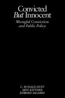 Convicted but Innocent: Wrongful Conviction and Public Policy - C. Ronald Huff,Arye Rattner,Edward Sagarin - cover