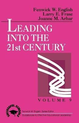 Leading into the 21st Century - Fenwick W. English,Larry E. Frase,Joanne M. Arhar - cover