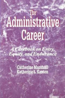 The Administrative Career: A Casebook on Entry, Equity, and Endurance - Catherine Marshall,Katherine M. Kasten - cover