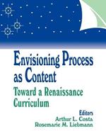 Envisioning Process as Content: Toward a Renaissance Curriculum