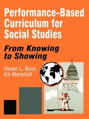 Performance-Based Curriculum for Social Studies: From Knowing to Showing - Helen L. Burz,Kit Marshall - cover
