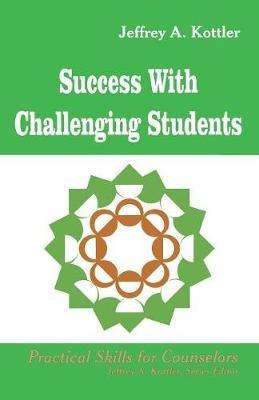 Success With Challenging Students - Jeffrey A. Kottler - cover