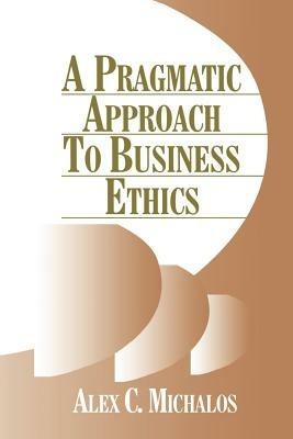 A Pragmatic Approach to Business Ethics - Alex C. Michalos - cover