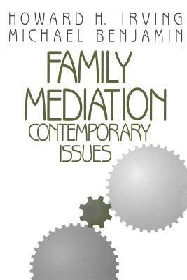 Family Mediation: Contemporary Issues - Howard H. Irving,Michael Benjamin - cover