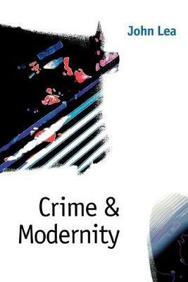 Crime and Modernity: Continuities in Left Realist Criminology - John Lea - cover